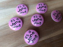 Load image into Gallery viewer, It&#39;s a Jane Thing Button.    Price per Button